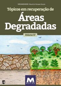 Tópicos em recuperação de áreas degradadas. Vol. IV